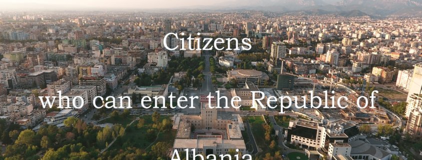 Citizens who can enter the Republic of Albania